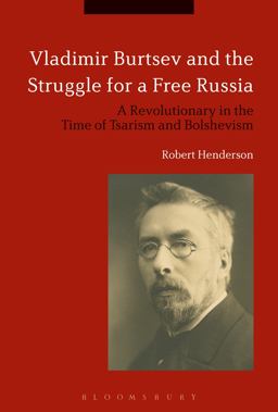 Vladimir Burtsev and the Struggle for a Free Russia Vladimir Burtsev and the Struggle for a Free Russia