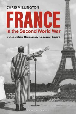 France in the Second World War Collaboration, Resistance, Holocaust, Empire  9781350094970 Front Cover