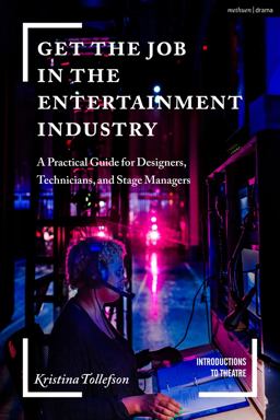 Get the Job in the Entertainment Industry A Practical Guide for Designers, Technicians, and Stage Managers  9781350103788 Front Cover