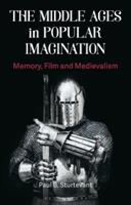 Middle Ages in Popular Imagination Memory, Film and Medievalism  9781350124905 Front Cover
