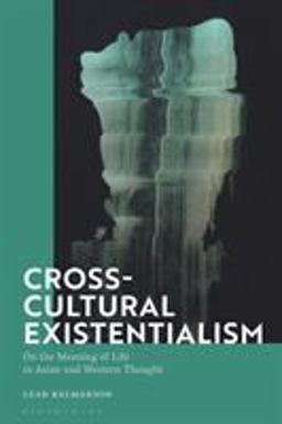 Cross-Cultural Existentialism On the Meaning of Life in Asian and Western Thought  9781350140011 Front Cover