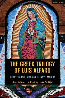 Greek Trilogy of Luis Alfaro Electricidad; Oedipus el Rey; Mojada  9781350155404 Front Cover