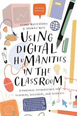 Using Digital Humanities in the Classroom A Practical Introduction for Teachers, Lecturers, and Students 2nd 9781350180895 Front Cover