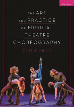 Art and Practice of Musical Theatre Choreography  9781350193338 Front Cover
