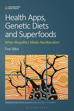 Health Apps, Genetic Diets and Superfoods When Biopolitics Meets Neoliberalism  9781350202030 Front Cover