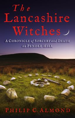 Lancashire Witches A Chronicle of Sorcery and Death on Pendle Hill  9781350239913 Front Cover