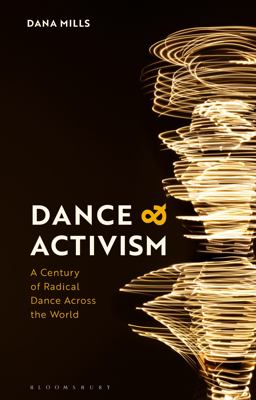 Dance and Activism A Century of Radical Dance Across the World  9781350321694 Front Cover