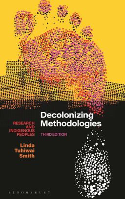 Decolonizing Methodologies Research and Indigenous Peoples 3rd 9781350346086 Front Cover