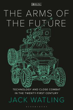 Arms of the Future Technology and Close Combat in the Twenty-First Century  9781350352957 Front Cover