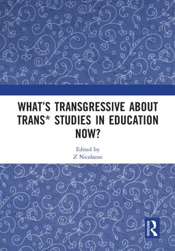 What's Transgressive about Trans* Studies in Education Now?