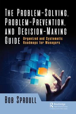 The Problem-Solving, Problem-Prevention, and Decision-Making Guide The Problem-Solving, Problem-Prevention, and Decision-Making Guide
