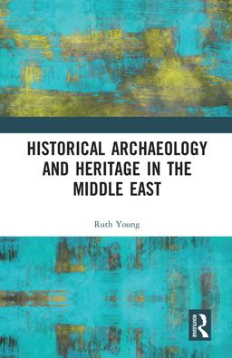 Historical Archaeology and Heritage in the Middle East Historical Archaeology and Heritage in the Middle East