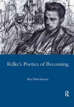 Rainer Maria Rilke, 1893-1908: Poetry As Process - a Poetics of Becoming