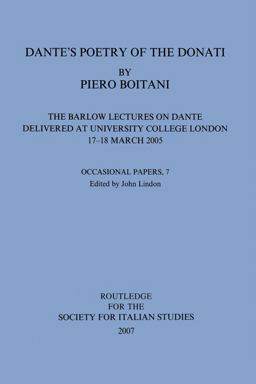 Dante's Poetry of Donati: the Barlow Lectures on Dante Delivered at University College London, 17-18 March 2005: No. 7