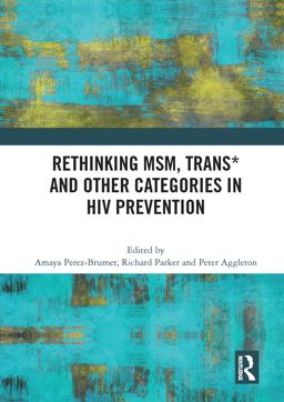 Rethinking MSM, Trans* and Other Categories in HIV Prevention