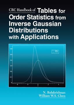 CRC Handbook of Tables for Order Statistics from Inverse Gaussian Distributions with Applications CRC Handbook of Tables for Order Statistics from Inverse Gaussian Distributions with Applications