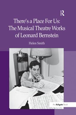 There's a Place for Us: the Musical Theatre Works of Leonard Bernstein There's a Place for Us: the Musical Theatre Works of Leonard Bernstein