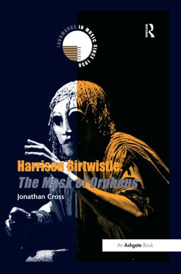 Harrison Birtwistle: the Mask of Orpheus Harrison Birtwistle: the Mask of Orpheus
