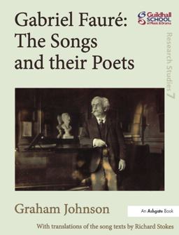 Gabriel Fauré: the Songs and Their Poets