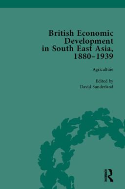 British Economic Development in South East Asia, 1880-1939, Volume 1 British Economic Development in South East Asia, 1880-1939, Volume 1