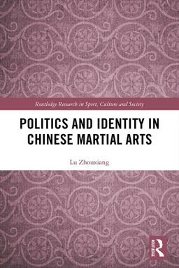 Politics and Identity in Chinese Martial Arts 1st 9781351610032 Front Cover
