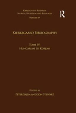 Volume 19, Tome IV: Kierkegaard Bibliography Volume 19, Tome IV: Kierkegaard Bibliography
