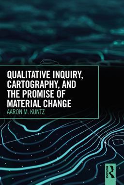 Qualitative Inquiry, Cartography, and the Promise of Material Change