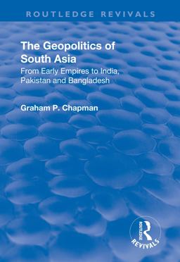 The Geopolitics of South Asia: from Early Empires to India, Pakistan and Bangladesh