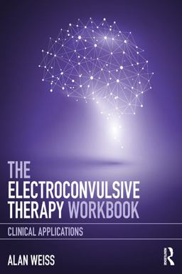 The Electroconvulsive Therapy Workbook The Electroconvulsive Therapy Workbook