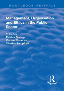 Management, Organisation, and Ethics in the Public Sector Management, Organisation, and Ethics in the Public Sector
