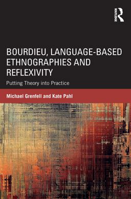 Bourdieu, Language-Based Ethnographies and Reflexivity Bourdieu, Language-Based Ethnographies and Reflexivity