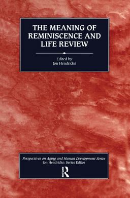The Meaning of Reminiscence and Life Review The Meaning of Reminiscence and Life Review
