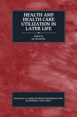 Health and Health Care Utilization in Later Life Health and Health Care Utilization in Later Life