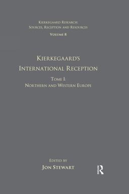 Volume 8, Tome I: Kierkegaard's International Reception - Northern and Western Europe Volume 8, Tome I: Kierkegaard's International Reception - Northern and Western Europe