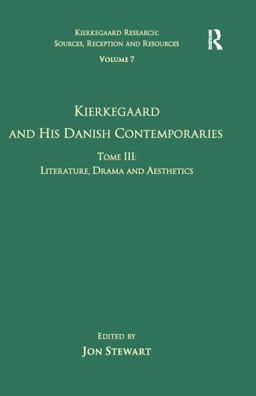Volume 7, Tome III: Kierkegaard and His Danish Contemporaries - Literature, Drama and Aesthetics Volume 7, Tome III: Kierkegaard and His Danish Contemporaries - Literature, Drama and Aesthetics