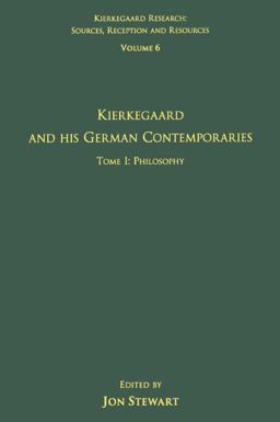 Volume 6, Tome I: Kierkegaard and His German Contemporaries - Philosophy Volume 6, Tome I: Kierkegaard and His German Contemporaries - Philosophy
