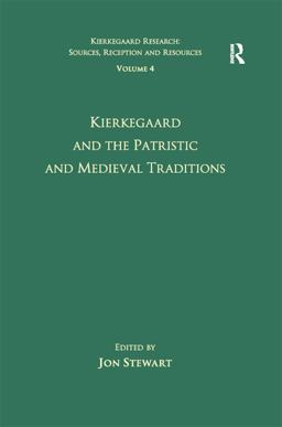 Volume 4: Kierkegaard and the Patristic and Medieval Traditions Volume 4: Kierkegaard and the Patristic and Medieval Traditions