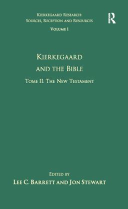 Volume 1, Tome II: Kierkegaard and the Bible - the New Testament Volume 1, Tome II: Kierkegaard and the Bible - the New Testament