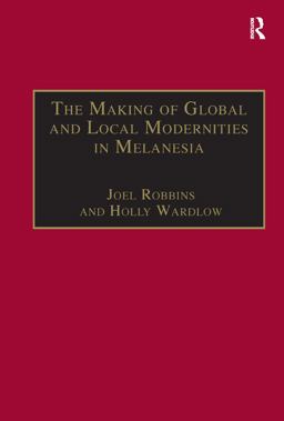 The Making of Global and Local Modernities in Melanesia