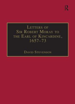 Letters of Sir Robert Moray to the Earl of Kincardine, 1657-73