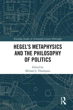Hegel's Metaphysics and the Philosophy of Politics Hegel's Metaphysics and the Philosophy of Politics