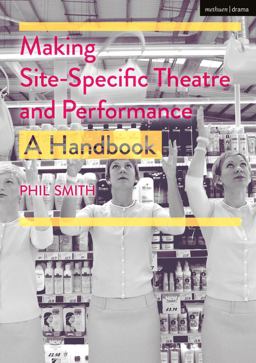 Making Site-specific Theatre and Performance: A Handbook  9781352003239 Front Cover