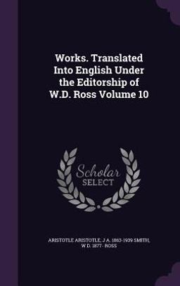 Works. Translated into English under the Editorship of W. D. Ross Volume 10
