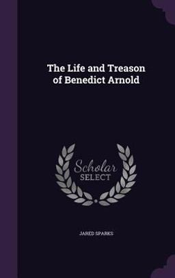 The Life and Treason of Benedict Arnold