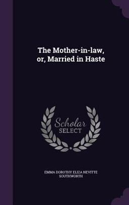 The Mother-In-Law, or, Married in Haste