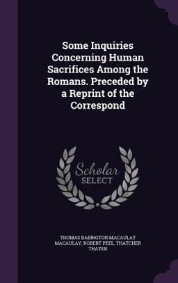 Some Inquiries Concerning Human Sacrifices among the Romans. Preceded by a Reprint of the Correspond
