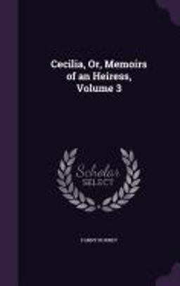 Cecilia, or, Memoirs of an Heiress, Volume 3