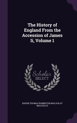 The History of England from the Accession of James II, Volume 1