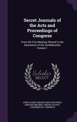Secret Journals of the Acts and Proceedings of Congress