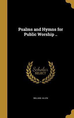 Psalms and Hymns for Public Worship . .